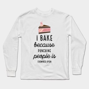 I Bake Because With Piece Of Cake Long Sleeve T-Shirt